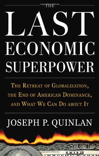 The Last Economic Superpower: The Retreat of Globalization, the End of American Dominance, and What We Can Do About It