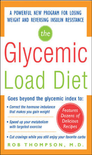 The Glycemic-Load Diet: A powerful new program for losing weight and reversing insulin resistance