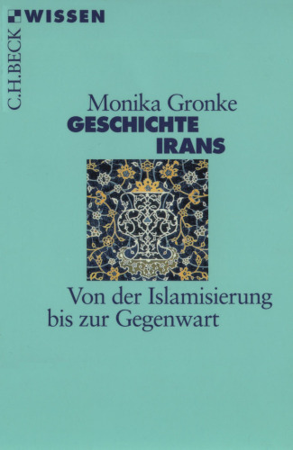 Geschichte Irans. Von der Islamisierung bis zur Gegenwart (Beck Wissen)