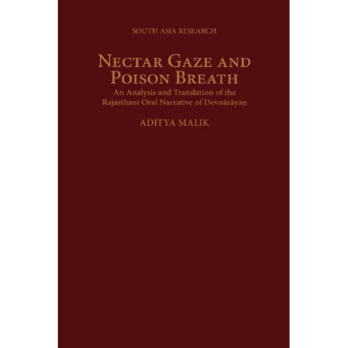 Nectar Gaze and Poison Breath: An Analysis and Translation of the Rajasthani Oral Narrative of Devnarayan (South Asia Research)