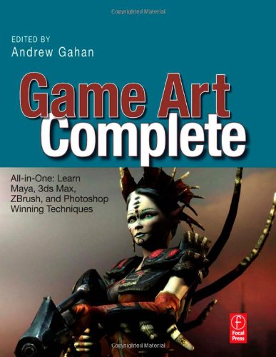 Game Art Complete: All-in-One: Learn Maya, 3ds Max, ZBrush, and Photoshop Winning Techniques (All in One)
