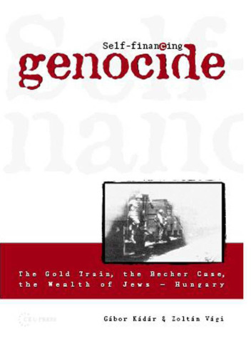 Self-Financing Genocide: The Gold Train - The Becher Case - The Wealth of Jews, Hungary