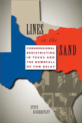 Lines in the Sand: Congressional Redistricting in Texas and the Downfall of Tom DeLay