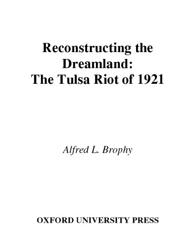 Reconstructing the Dreamland: The Tulsa Riot of 1921: Race, Reparations, and Reconciliation