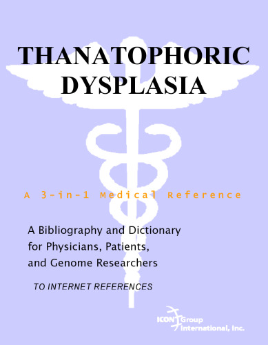Thanatophoric Dysplasia - A Bibliography and Dictionary for Physicians, Patients, and Genome Researchers