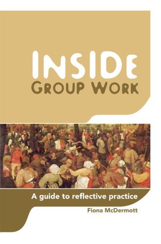 Inside Group Work: A Guide to Reflective Practice