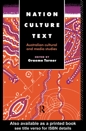 Nation, Culture, Text: Australian Cultural and Media Studies (Communication and Society)