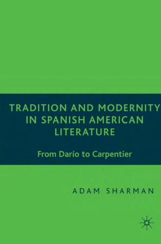 Tradition and Modernity in Spanish American Literature: From Dario to Carpentier