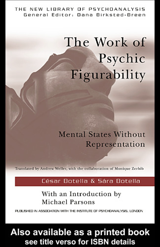 The Work of Psychic Figurability: Mental States Without Representation (New Library of Psychoanalysis)
