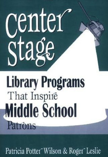 Center Stage: Library Programs That Inspire Middle School Patrons, 3rd Edition