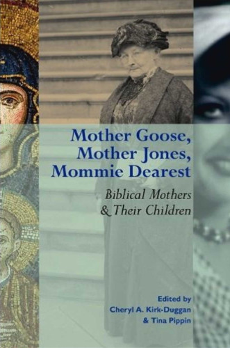 Mother Goose, Mother Jones, Mommie Dearest: Biblical Mothers and Their Children (Society of Biblical Literature Semeia Studies)