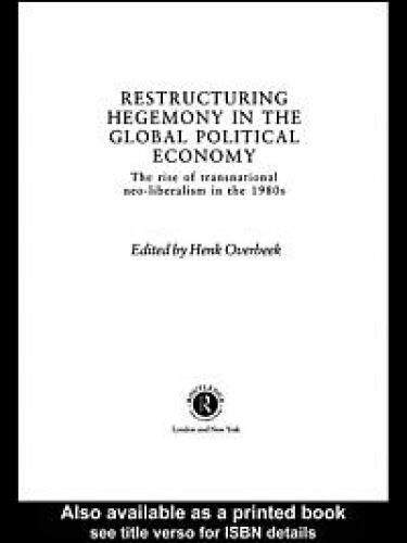 Restructuring Hegemony in the Global Political Economy: The Rise of Transnational Neo-Liberalism in the 1980s