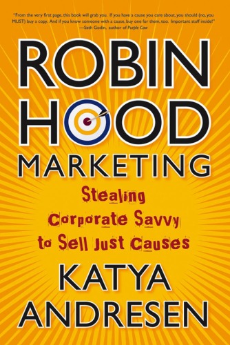 Robin Hood Marketing: Stealing Corporate Savvy to Sell Just Causes