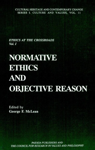 Ethics at the Crossroads: Normative Ethics and Objective Reason (Cultural Heritage and Contemporary Change Series I Culture and Values)