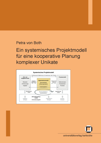 Ein systemisches Projektmodell fur eine kooperative Planung komplexer Unikate  German
