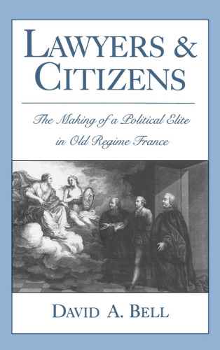 Lawyers and Citizens: The Making of a Political Elite in Old Regime France