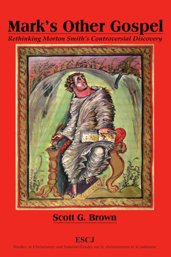 Mark’s Other Gospel: Rethinking Morton Smith’s Controversial Discovery (Studies in Christianity and Judaism)