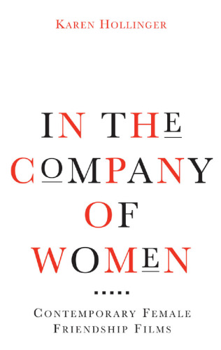 In the Company of Women: Contemporary Female Friendship Films (Woman's Film Precedents)