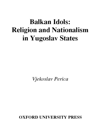 Balkan Idols: Religion and Nationalism in Yugoslav States (Religion and Global Politics)