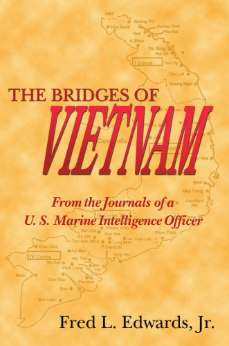 The Bridges of Vietnam: From the Journals of a U. S. Marine Intelligence Officer