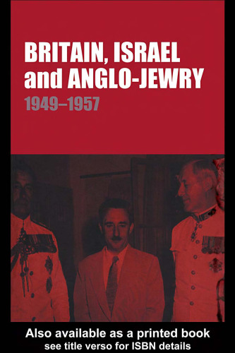 Britain, Israel and Anglo-Jewry 1949-57 (Cass Series--Israeli History, Politics, and Society, 27)