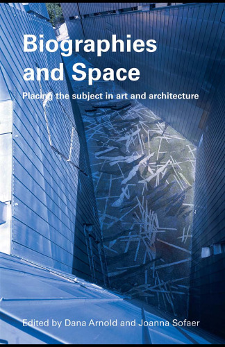 Biographies and Space: Placing the Subject in Art and Architecture