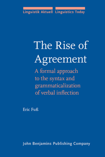 The Rise of Agreement: A Formal Approach to the Syntax And Grammaticalization of Verbal Inflection (Linguistik Aktuell Linguistics Today)