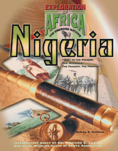 Nigeria: 1880 To the Present : The Struggle, the Tragedy, the Promise (Exploration of Africa: the Emerging Nations)