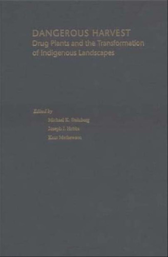 Dangerous Harvest: Drug Plants and the Transformation of Indigenous Landscapes