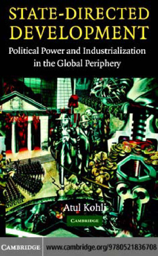 State-Directed Development: Political Power and Industrialization in the Global Periphery