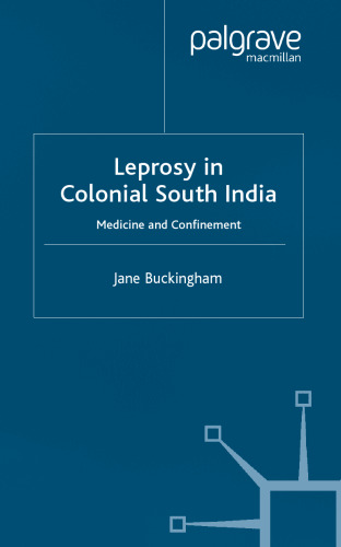 Leprosy in Colonial South India: Medicine and Confinement