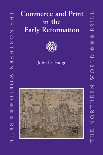 Commerce and Print in the Early Reformation (The Northern World)