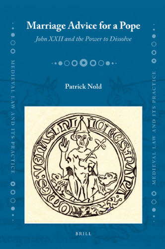 Marriage Advice for a Pope: John XXII and the Power to Dissolve (Latin Edition)