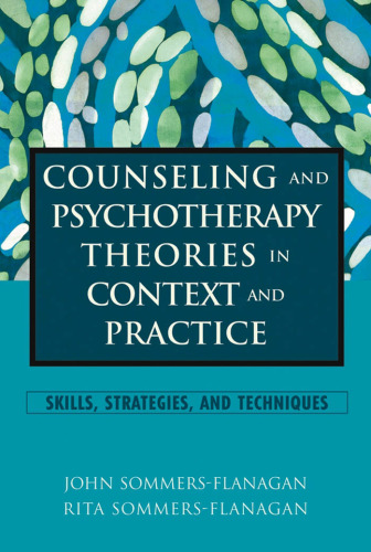 Counseling and Psychotherapy Theories in Context and Practice: Skills, Strategies, and Techniques