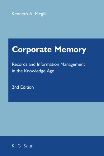 Corporate Memory: Records And Information Management In The Knowledge Age