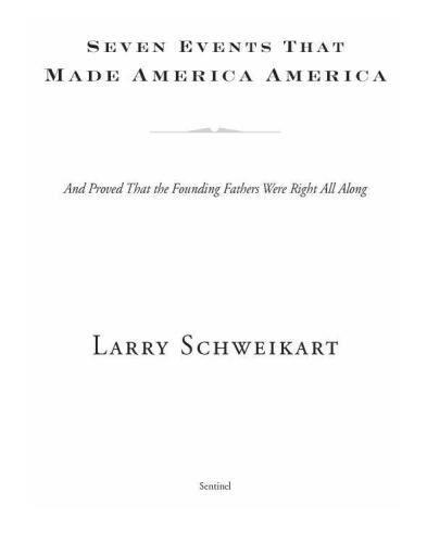 Seven Events That Made America America: And Proved That the Founding Fathers Were Right All Along