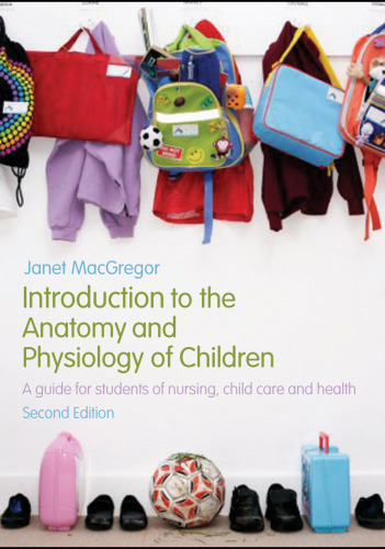 Introduction to the Anatomy and Physiology of Children: A guide for students of nursing, child care and health, 2nd edition