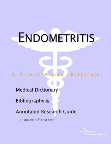 Endometritis - A Medical Dictionary, Bibliography, and Annotated Research Guide to Internet References
