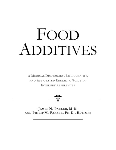 Food Additives - A Medical Dictionary, Bibliography, and Annotated Research Guide to Internet References