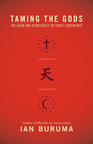 Taming the Gods: Religion and Democracy on Three Continents