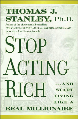 Stop Acting Rich: ...And Start Living Like A Real Millionaire