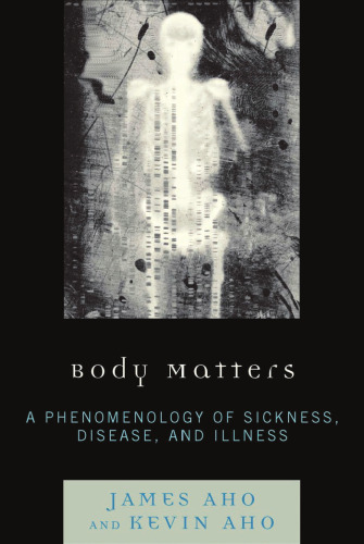 Body Matters: A Phenomenology of Sickness, Disease, and Illness