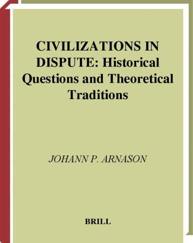 Civilizations in Dispute: Historical Questions and Theoretical Traditions (International Comparative Social Studies)