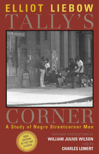 Tally's Corner: A Study of Negro Streetcorner Men (Legacies of Social Thought)