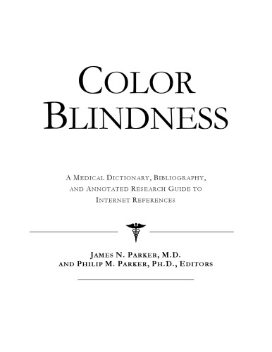 Color Blindness - A Medical Dictionary, Bibliography, and Annotated Research Guide to Internet References