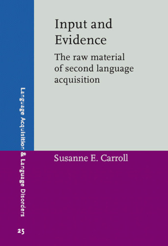 Input and Evidence: The Raw Material of Second Language Acquisition (Language Acquisition & Language Disorders)