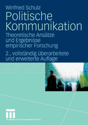Politische Kommunikation. Theoretische Ansatze und Ergebnisse empirischer Forschung, 2.Auflage