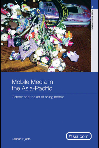 Mobile Phone Culture in the Asia Pacific: The Art of Being Mobile (Asia's Transformations Asia.com)