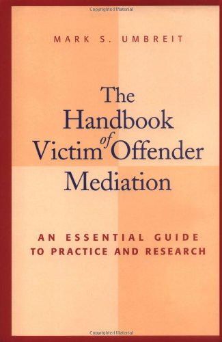 The Handbook of Victim Offender Mediation: An Essential Guide to Practice and Research