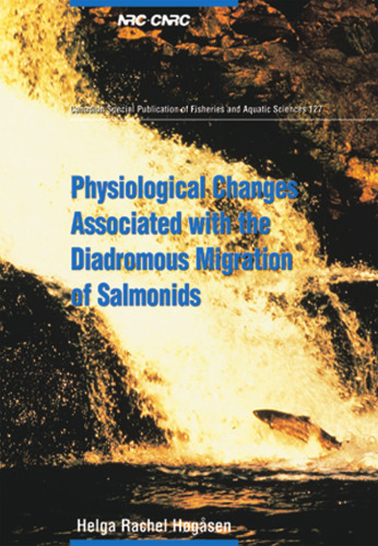 Physiological Changes Associated with the Diadromous Migration of Salmonids (Canadian Special Publication of Fisheries & Aquatic Sciences)